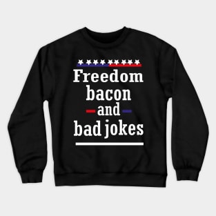 Freedom bacon and bad jokes funny America Crewneck Sweatshirt